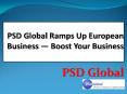 PSD Global Ramps Up European Business — Boost Your Business PowerPoint PPT Presentation