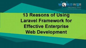 PPT – 13 Reasons of Using Laravel Framework for Effective Enterprise ...