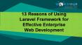 13 Reasons of Using Laravel Framework for Effective Enterprise Web Development PowerPoint PPT Presentation