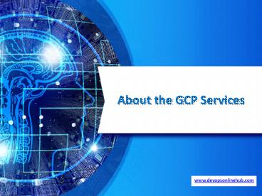 About the GCP Services.
