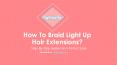How To Braid Light Up Hair Extensions? PowerPoint PPT Presentation