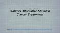 Natural Alternative Stomach Cancer Treatments PowerPoint PPT Presentation