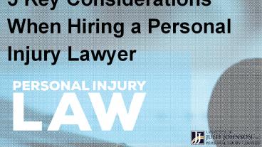5 Key Considerations When Hiring a Personal Injury Lawyer