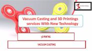 Vacuum Casting and 3D Printings services With New Technology