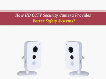 How HD CCTV Security Camera Provides Better Safety Systems?