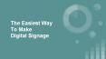 The Easiest Way To Make  Digital Signage PowerPoint PPT Presentation