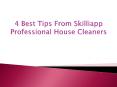 4 Best Tips From Skilliapp Professional House Cleaners PowerPoint PPT Presentation
