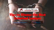 Tips to Choose the Best Criminal Lawyer
