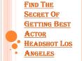 Choose Professional Photographers for Actor Headshot Los Angeles PowerPoint PPT Presentation