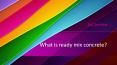 What is ready mix concrete PowerPoint PPT Presentation