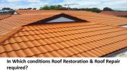 In Which conditions Roof Restoration & Roof Repair required?