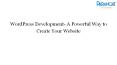 WordPress Development- A Powerful Way to Create Your Website PowerPoint PPT Presentation
