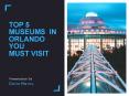 Top 5 Museums in Orlando You Must Visit PowerPoint PPT Presentation