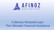 Fullerton Personal Loan - The Ultimate Financial Assistance
