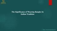 The Significance of Wearing Bangles In Indian Tradition