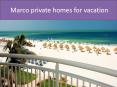 marco private homes for vacation PowerPoint PPT Presentation