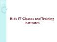 Kids IT Classes and Training Institutes PowerPoint PPT Presentation