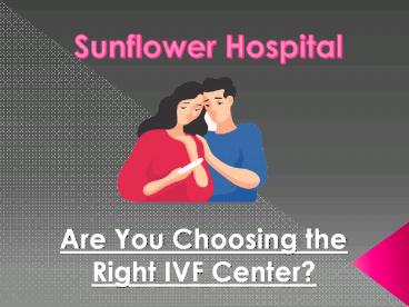 Are You Choosing the Right IVF Center?