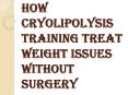 Cryolipolysis Training and the Future of Weight Loss, Weight Management PowerPoint PPT Presentation