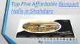 Top Five Affordable Banquet Halls in Shahdara PowerPoint PPT Presentation