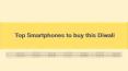 Top Smartphones to buy this Diwali