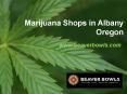 Marijuana Shops in Albany Oregon - www.beaverbowls.com PowerPoint PPT Presentation
