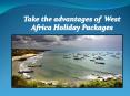 Take the advantages of  West Africa Holiday Packages PowerPoint PPT Presentation