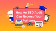 How An SEO Audit Can Reverse Your Fortunes