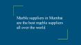 Marble suppliers in Mumbai are the best marble suppliers all over the world. PowerPoint PPT Presentation