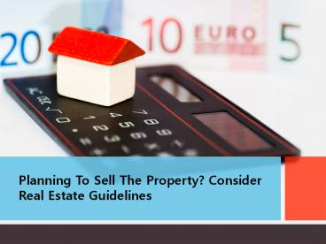 Planning to sell the property? consider real estate guidelines