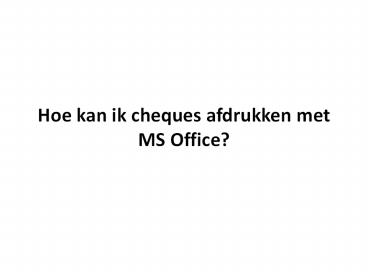 Hoe Kan ik Cheques Afdrukken met MS Office?