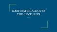 ROOF MATERIALS OVER THE CENTURIES PowerPoint PPT Presentation