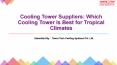 Cooling Tower Suppliers: Which Cooling Tower Is Best for Tropical Climates PowerPoint PPT Presentation