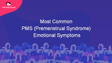 Most Common  PMS (Premenstrual Syndrome)  Emotional Symptoms