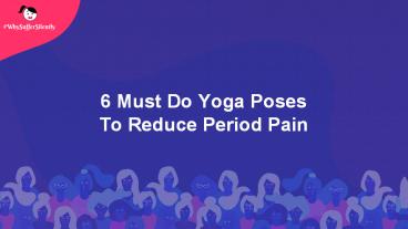 6 Must Do Yoga Poses  To Reduce Period Pain (1)