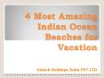 4 Amazing Indian Ocean Beaches for Holiday PowerPoint PPT Presentation