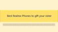 Best Realme Phones to gift your sister