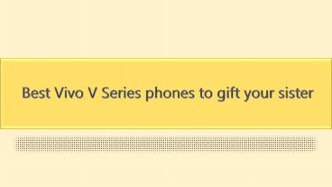 Best Vivo V Series phones to gift your sister