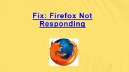 Fix: Mozilla Firefox Not Responding