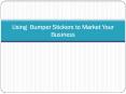 Using Bumper Stickers to Market Your Business PowerPoint PPT Presentation