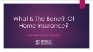 What is the benefit of Home Insurance ?