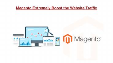 Magento Extremely Boost the Website Traffic