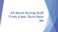All About Buying Stuff From A Mac Store Near Me