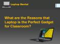 What are the Reasons that Laptop is the Perfect Gadget for Classroom? PowerPoint PPT Presentation