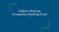 Calgary Cleaning Companies: Building Trust PowerPoint PPT Presentation