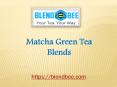 Visit blendbee.com  for Matcha Green Tea Blends PowerPoint PPT Presentation