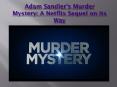 Adam Sandler’s Murder Mystery: A Netflix Sequel on Its Way PowerPoint PPT Presentation
