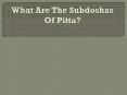 What are the Subdoshas of Pitta? PowerPoint PPT Presentation