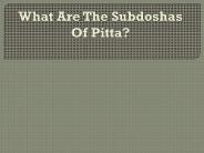 What are the Subdoshas of Pitta?