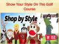 Show Your Style On The Golf Course PowerPoint PPT Presentation